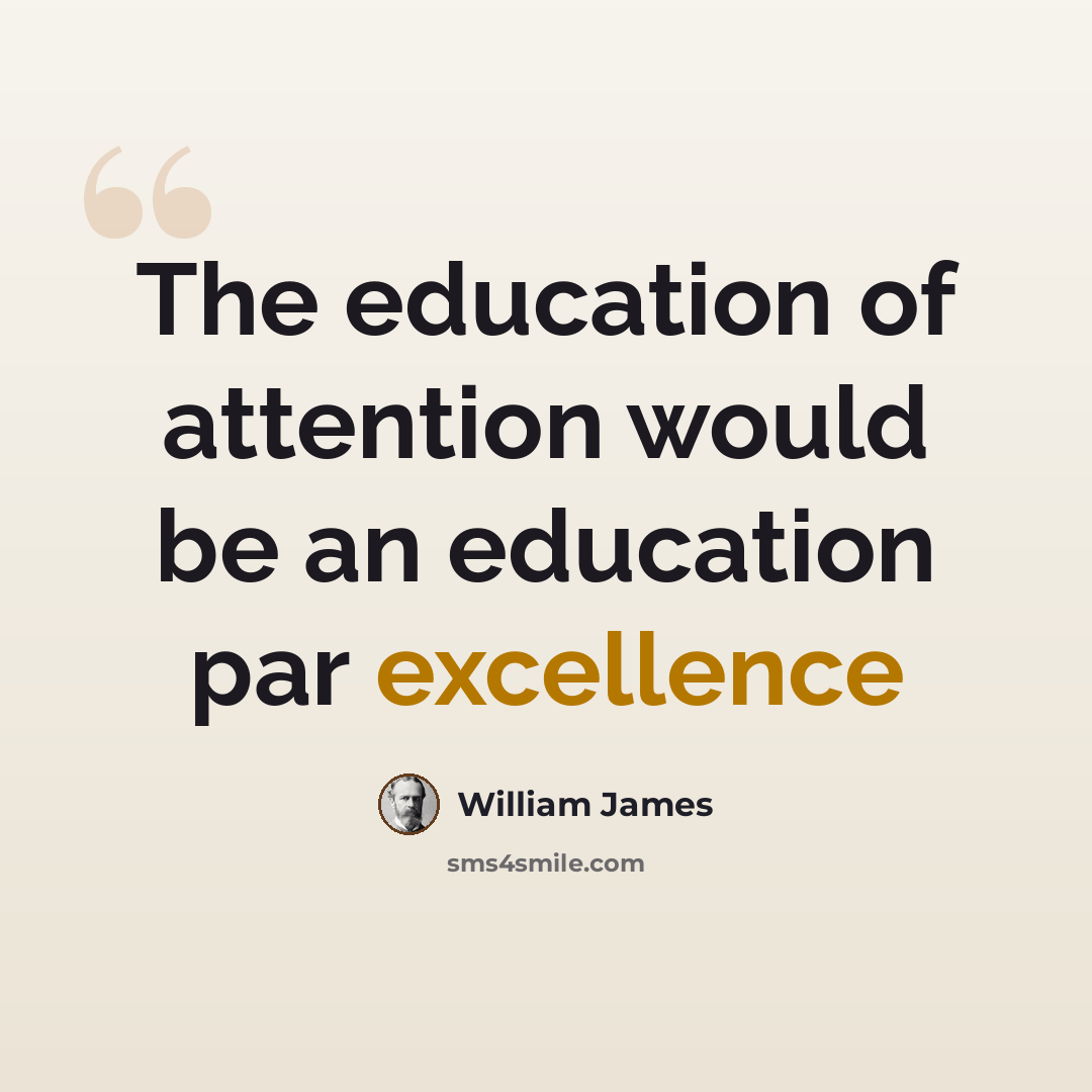 “The education of attention would be an education par excellence” quote by William James