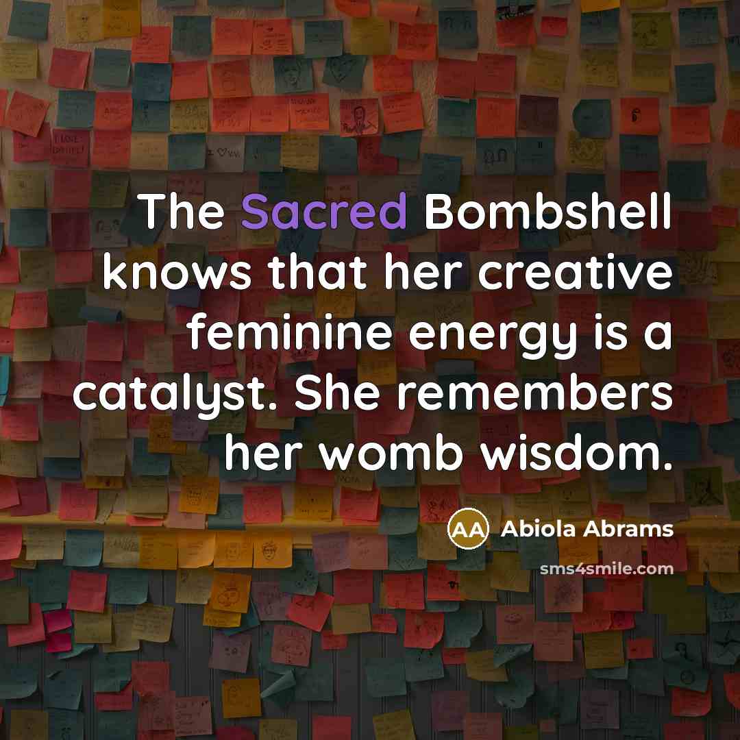 “The Sacred Bombshell knows that her creative feminine energy is a catalyst. She remembers her womb wisdom.” quote by Abiola Abrams