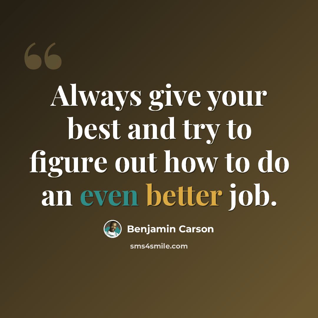 “Always give your best and try to figure out how to do an even better job.” quote by Benjamin Carson