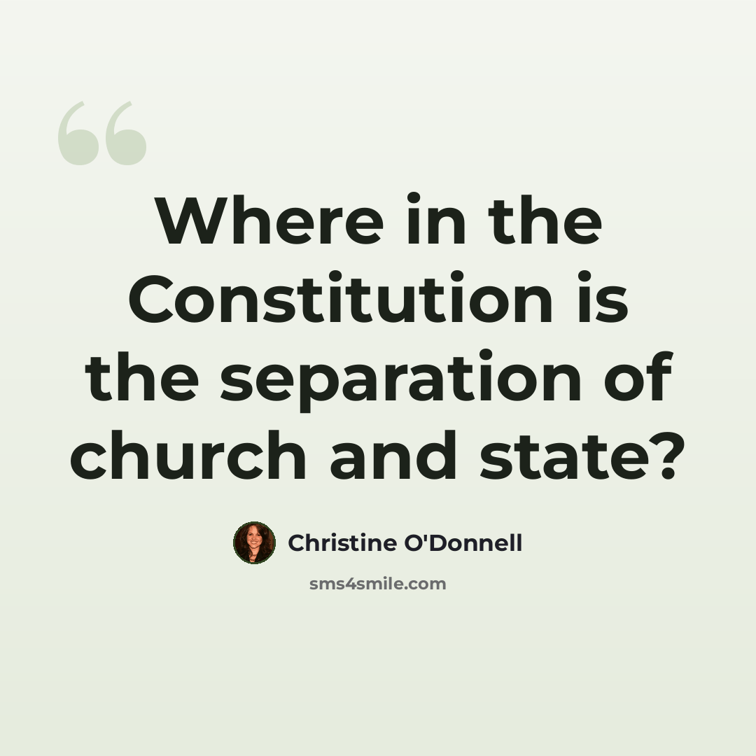 “Where in the Constitution is the separation of church and state?” quote by Christine O'Donnell