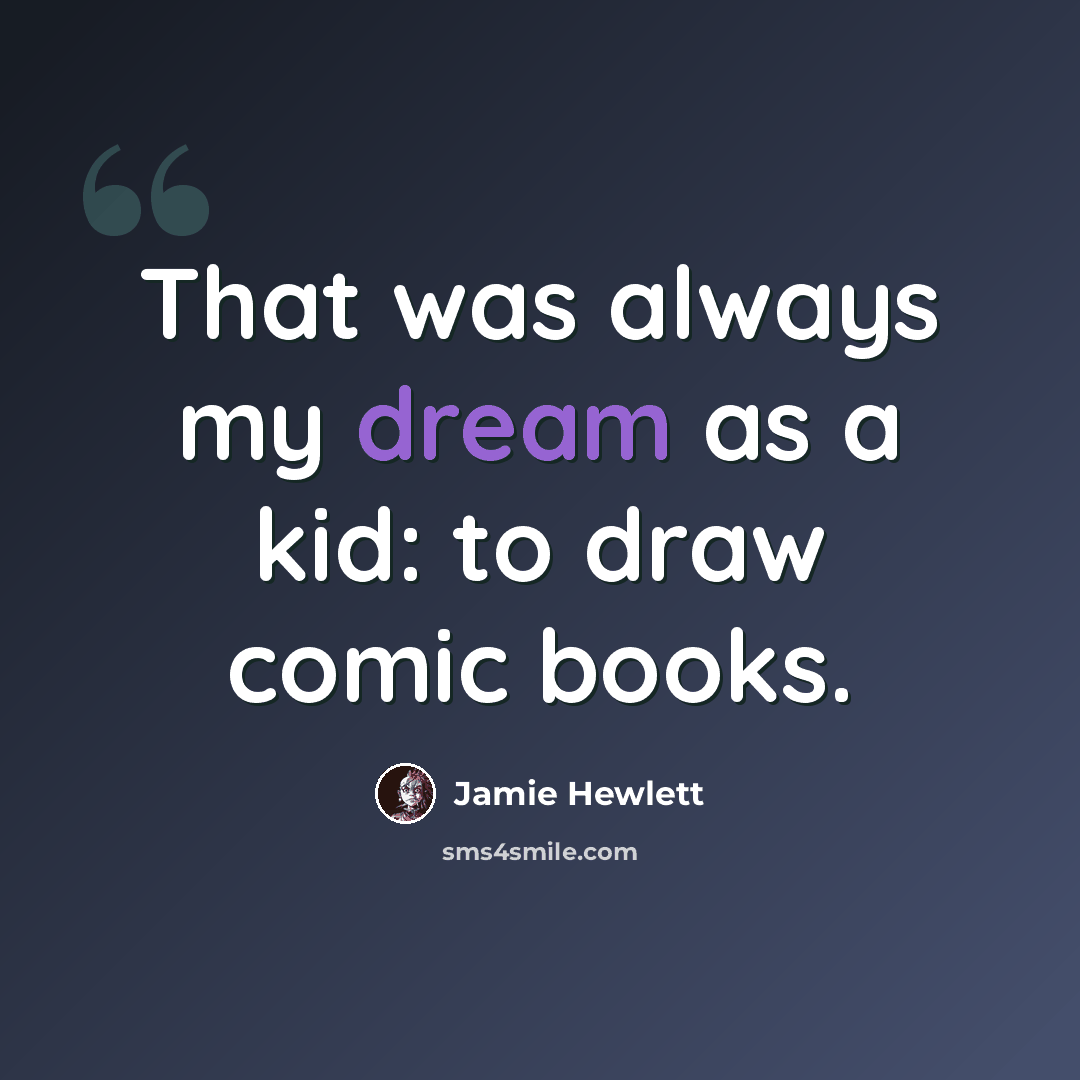 “That was always my dream as a kid: to draw comic books.” quote by Jamie Hewlett