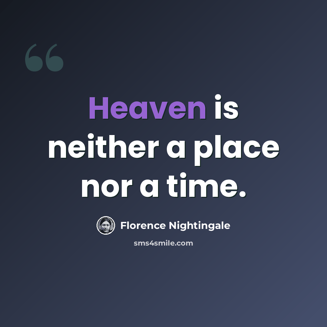 “Heaven is neither a place nor a time.” quote by Florence Nightingale