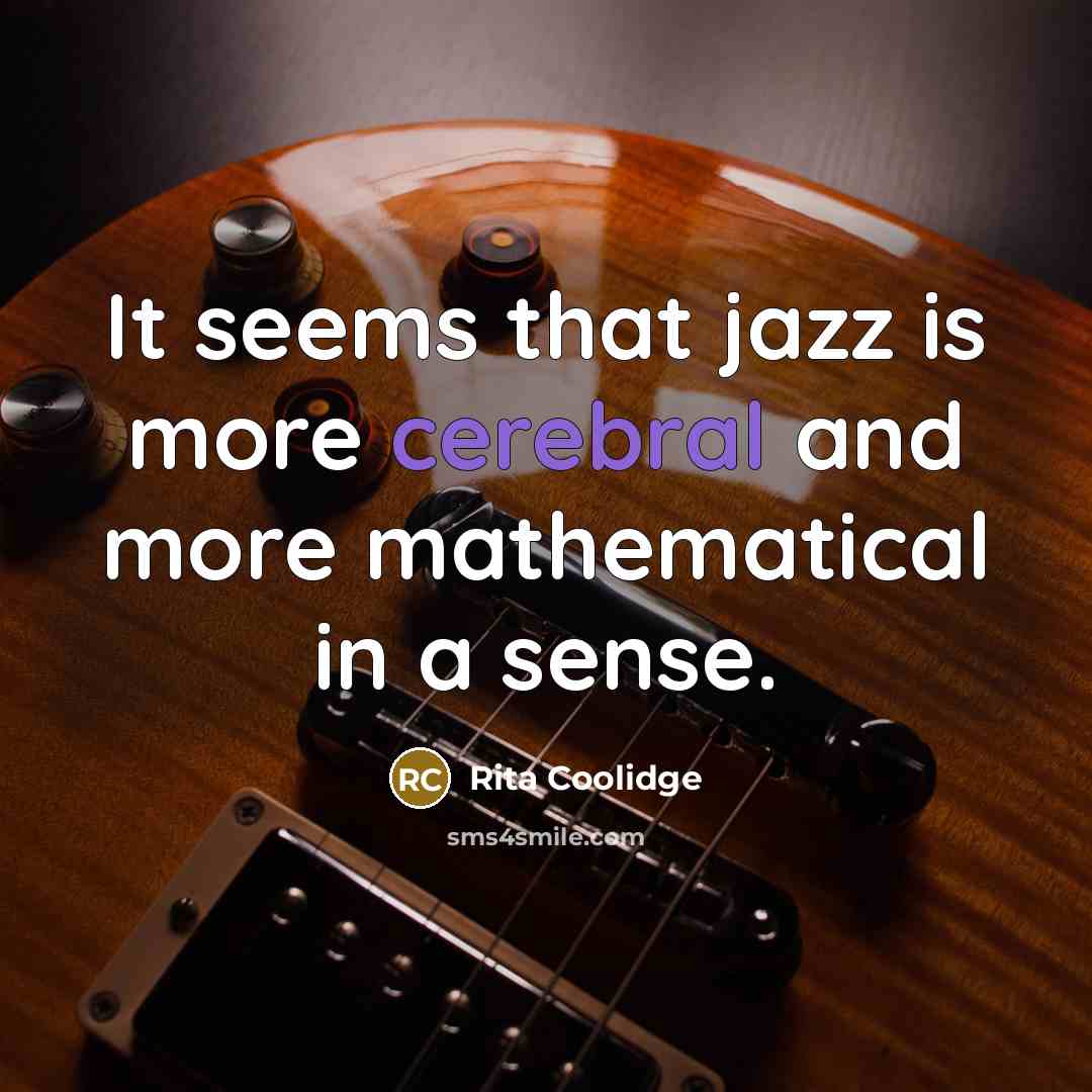“It seems that jazz is more cerebral and more mathematical in a sense.” quote by Rita Coolidge