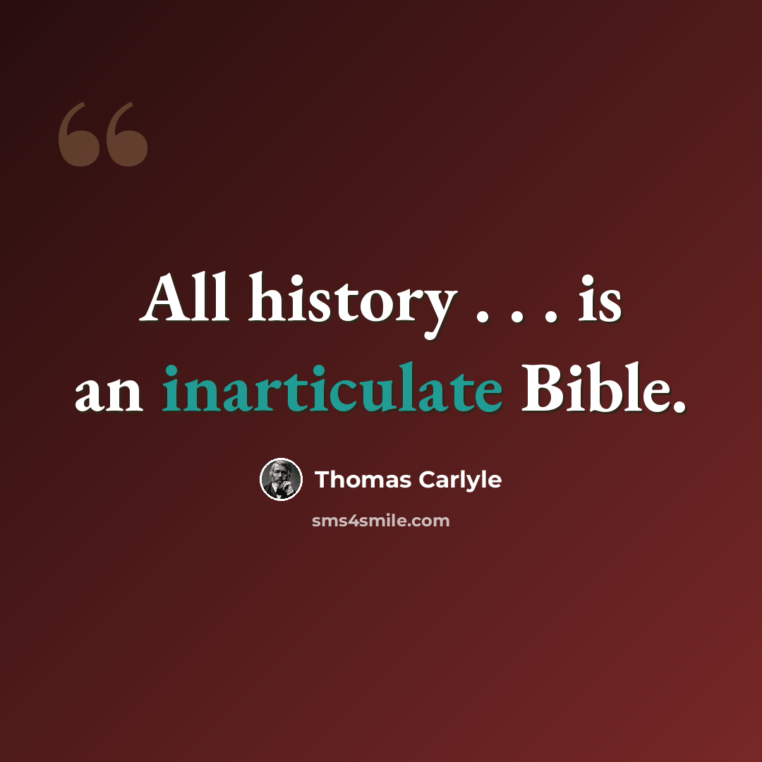 “All history . . . is an inarticulate Bible.” quote by Thomas Carlyle