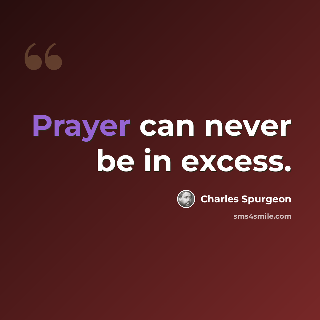 “Prayer can never be in excess.” quote by Charles Spurgeon