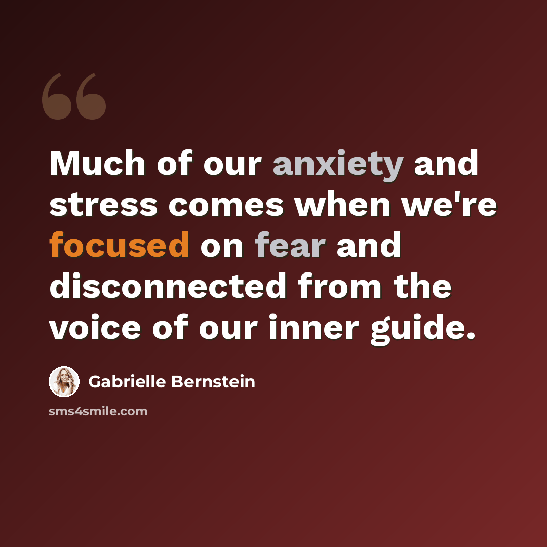 “Much of our anxiety and stress comes when we're focused on fear and disconnected from the voice of our inner guide.” quote by Gabrielle Bernstein