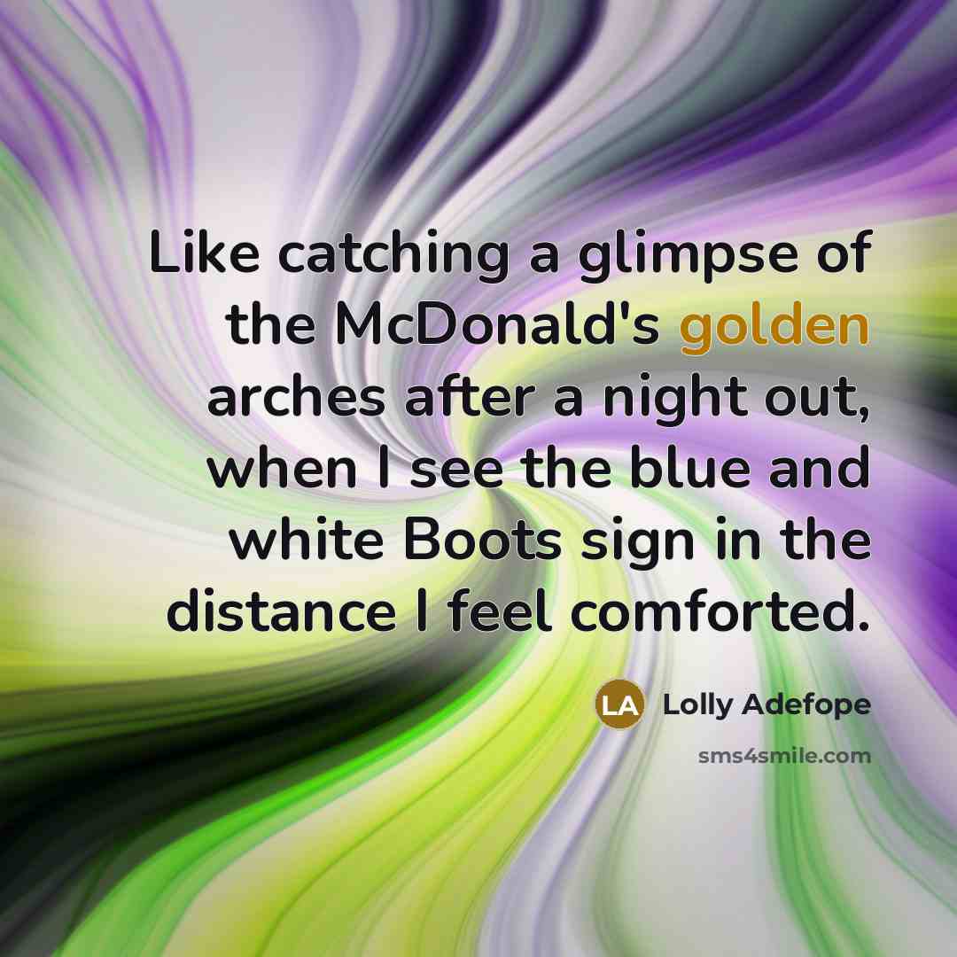“Like catching a glimpse of the McDonald's golden arches after a night out, when I see the blue and white Boots sign in the distance I feel comforted.” quote by Lolly Adefope