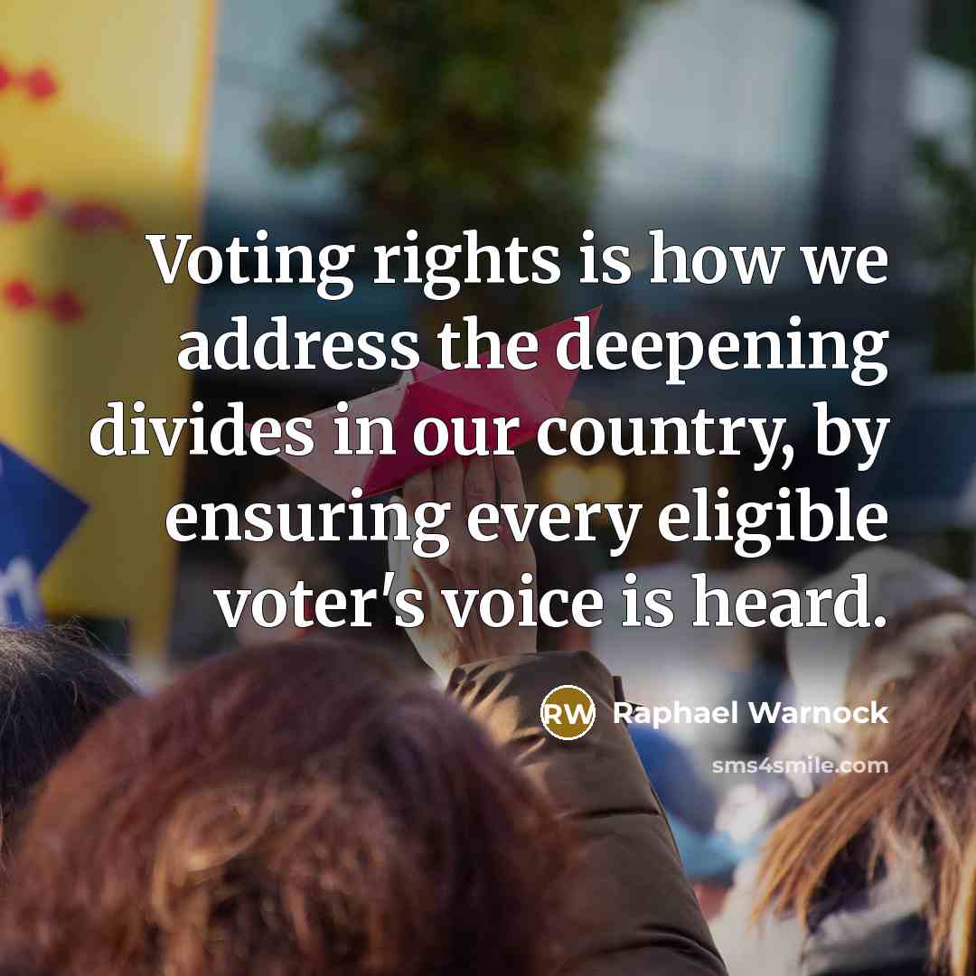 “Voting rights is how we address the deepening divides in our country, by ensuring every eligible voter's voice is heard.” quote by Raphael Warnock
