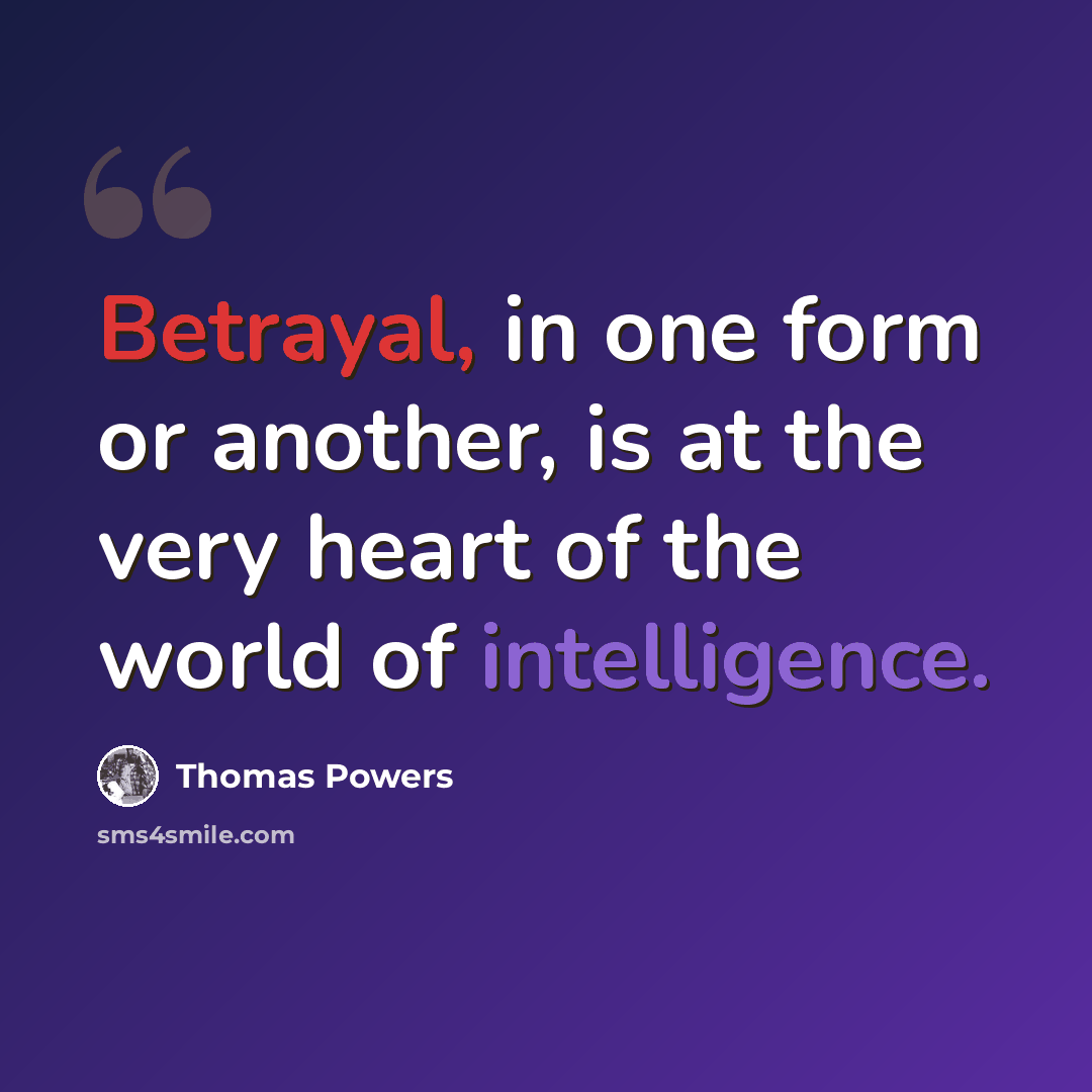 “Betrayal, in one form or another, is at the very heart of the world of intelligence.” quote by Thomas Powers