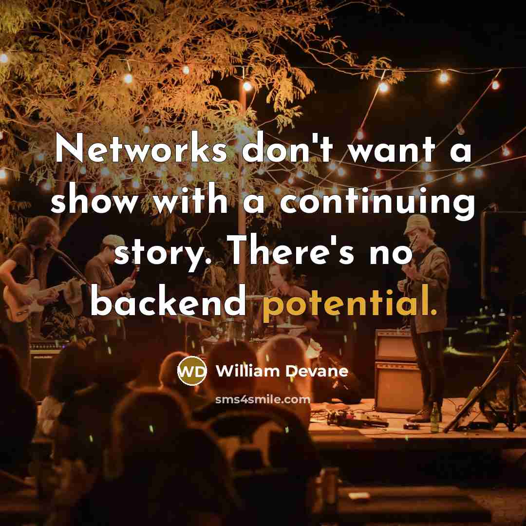 “Networks don't want a show with a continuing story. There's no backend potential.” quote by William Devane