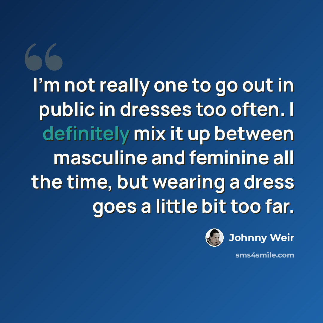 “I'm not really one to go out in public in dresses too often. I definitely mix it up between masculine and feminine all the time, but wearing a dress goes a little bit too far.” quote by Johnny Weir