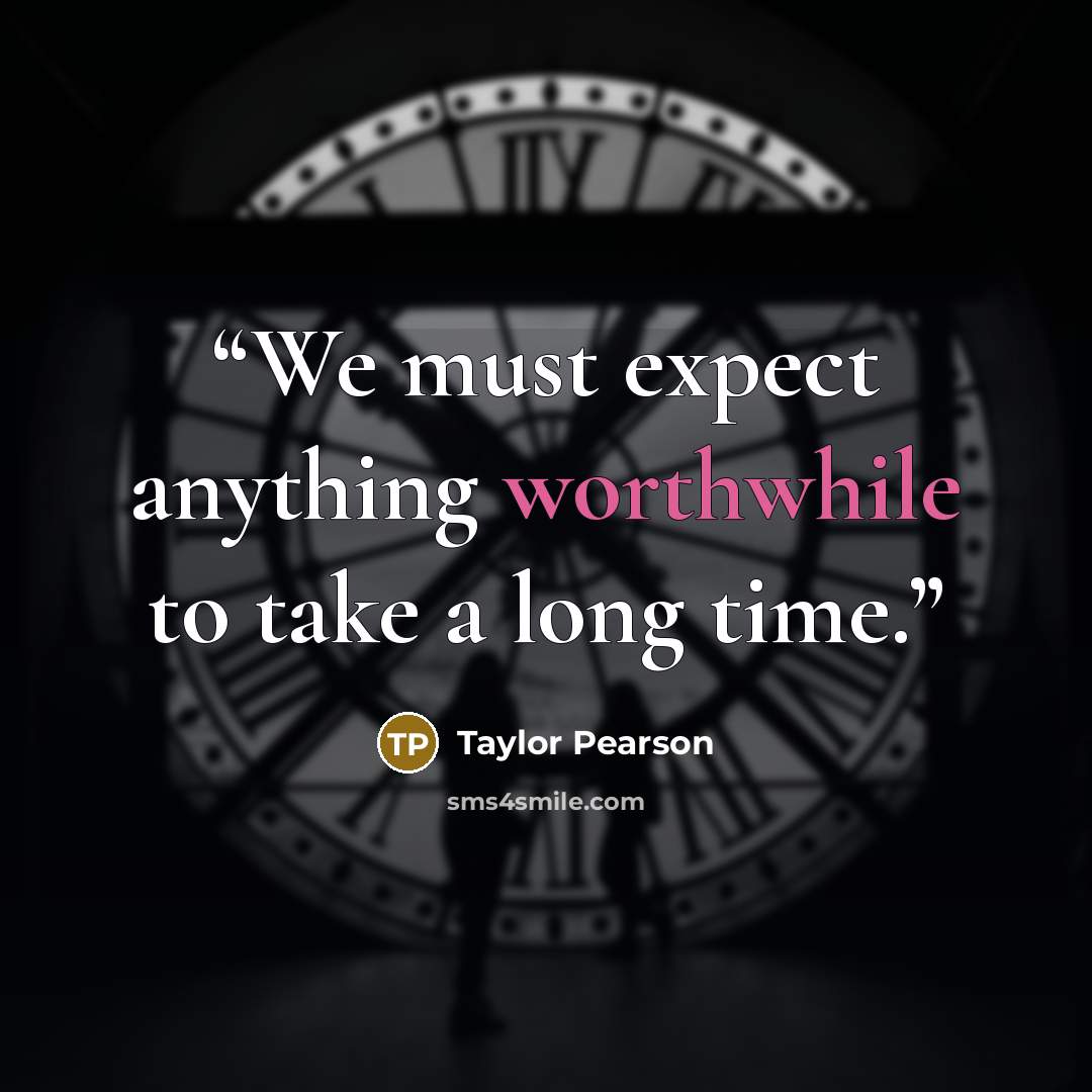 “We must expect anything worthwhile to take a long time.” quote by Taylor Pearson