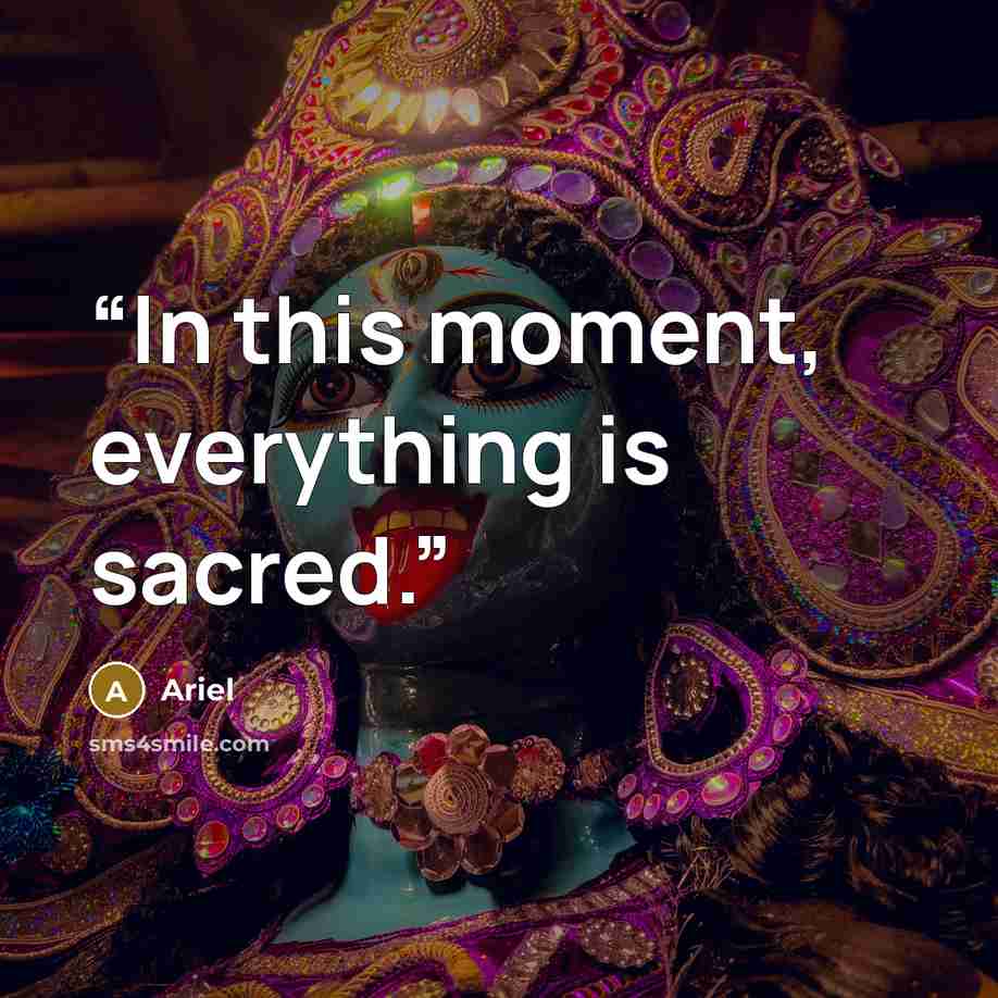 “In this moment, everything is sacred.” quote by Ariel