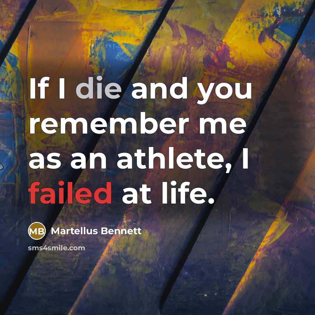 “If I die and you remember me as an athlete, I failed at life.” quote by Martellus Bennett
