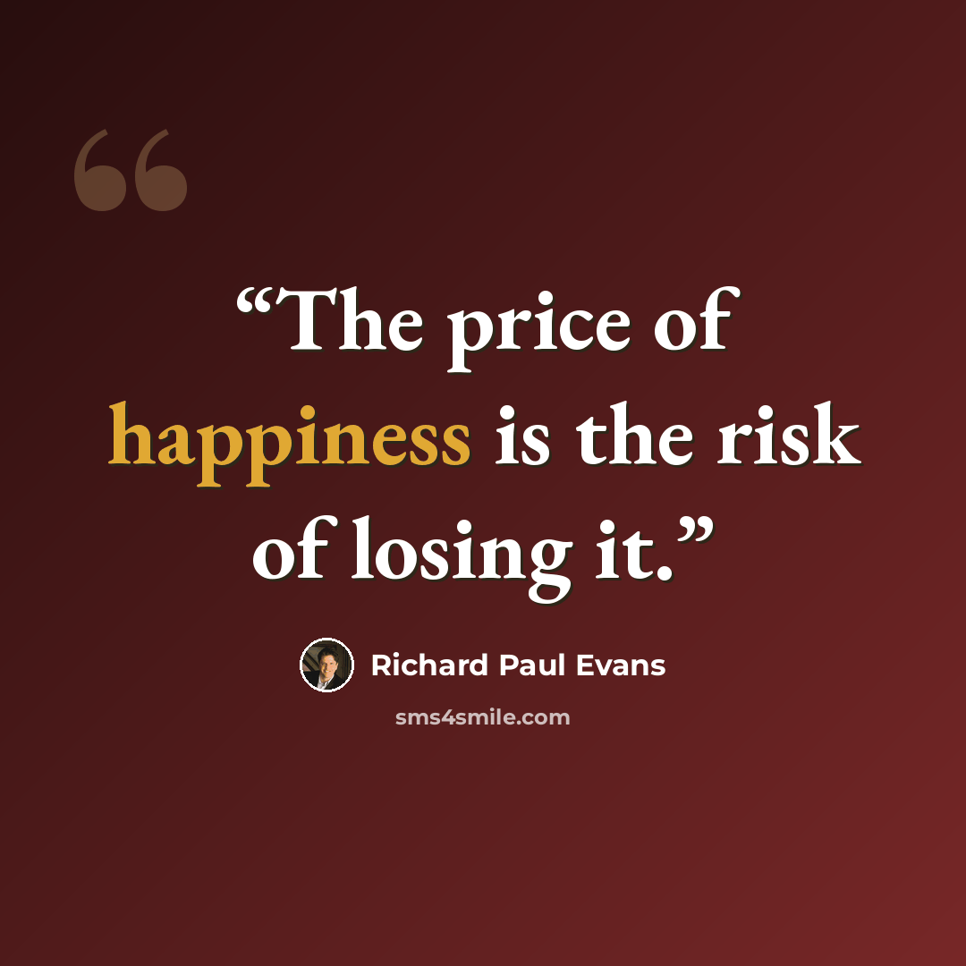 “The price of happiness is the risk of losing it.” quote by Richard Paul Evans