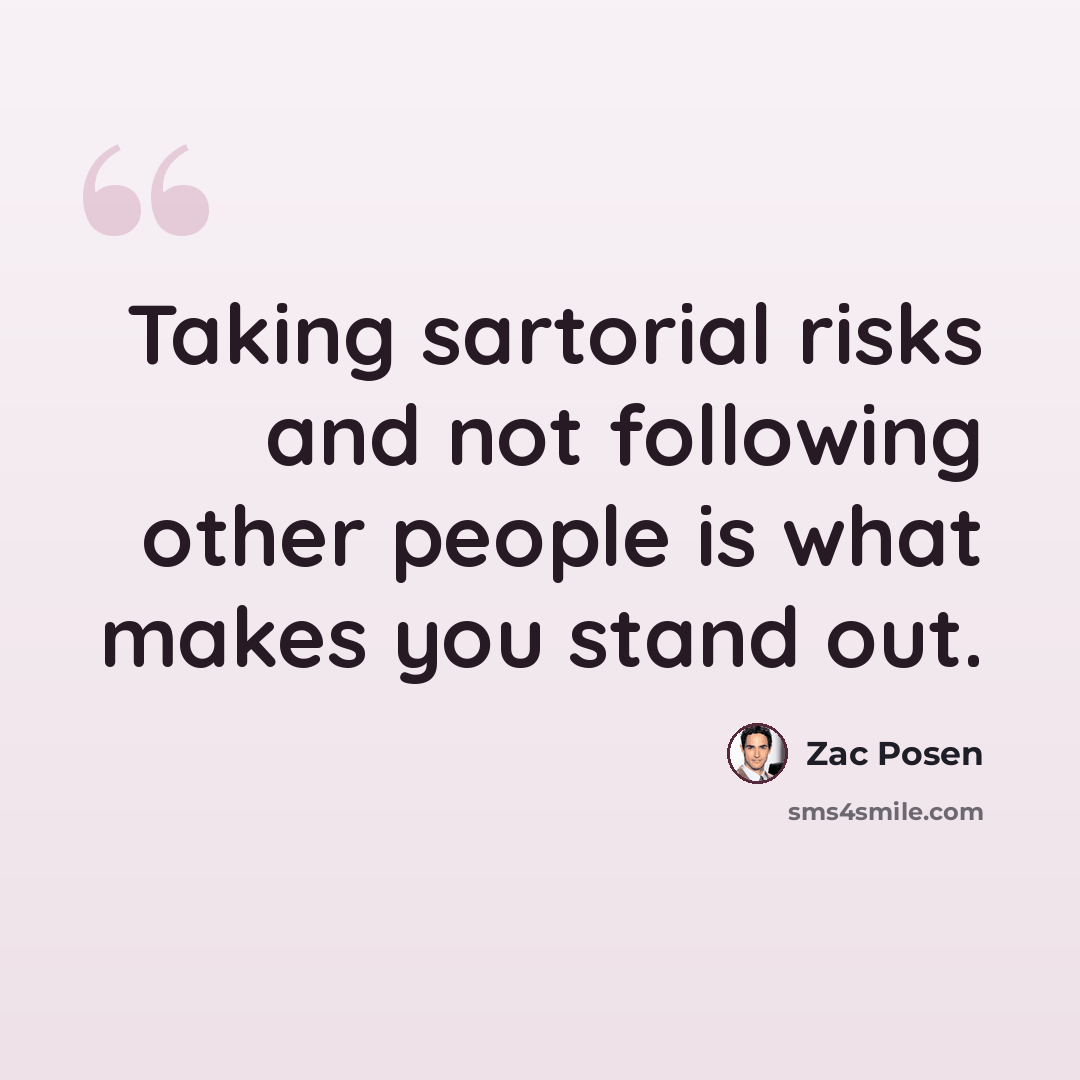 “Taking sartorial risks and not following other people is what makes you stand out.” quote by Zac Posen