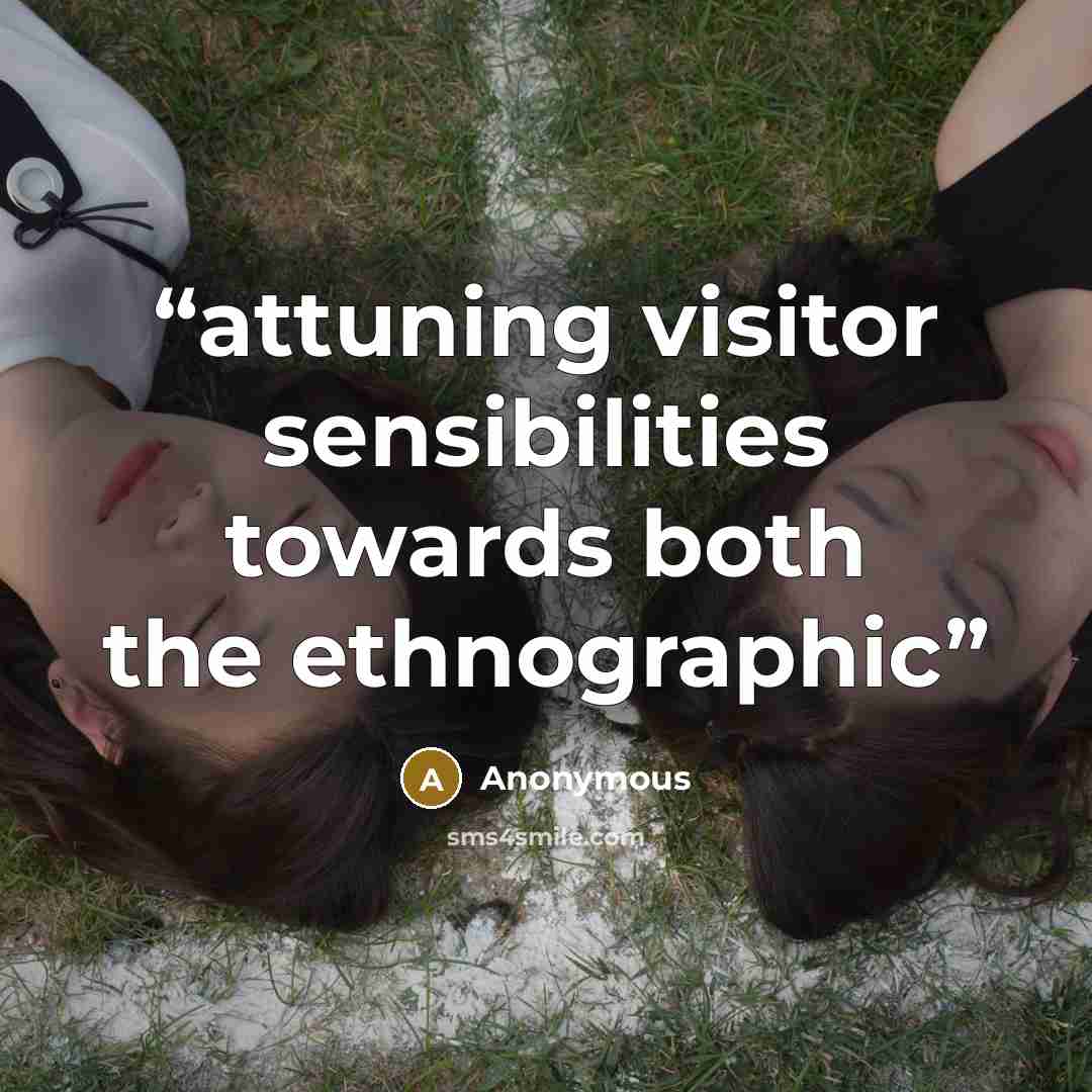 “attuning visitor sensibilities towards both the ethnographic” quote by Anonymous