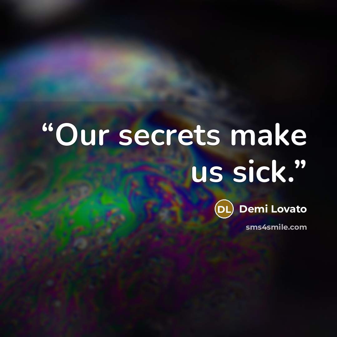 “Our secrets make us sick.” quote by Demi Lovato
