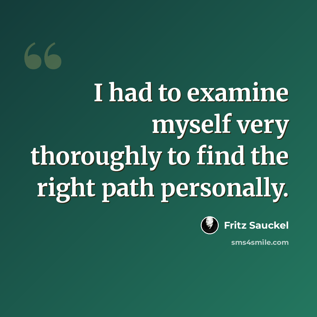 “I had to examine myself very thoroughly to find the right path personally.” quote by Fritz Sauckel