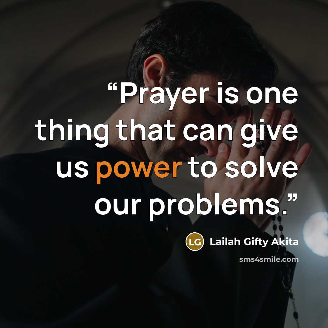 “Prayer is one thing that can give us power to solve our problems.” quote by Lailah Gifty Akita