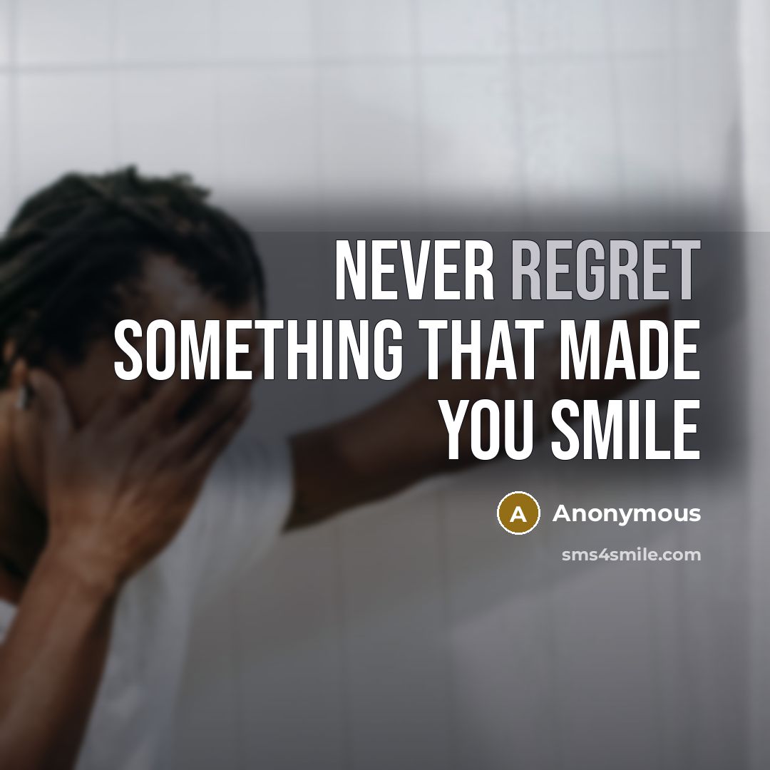 “Never regret something that made you smile” quote by Anonymous