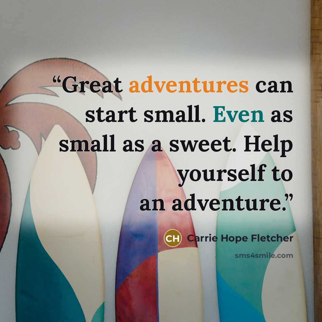“Great adventures can start small. Even as small as a sweet. Help yourself to an adventure.” quote by Carrie Hope Fletcher