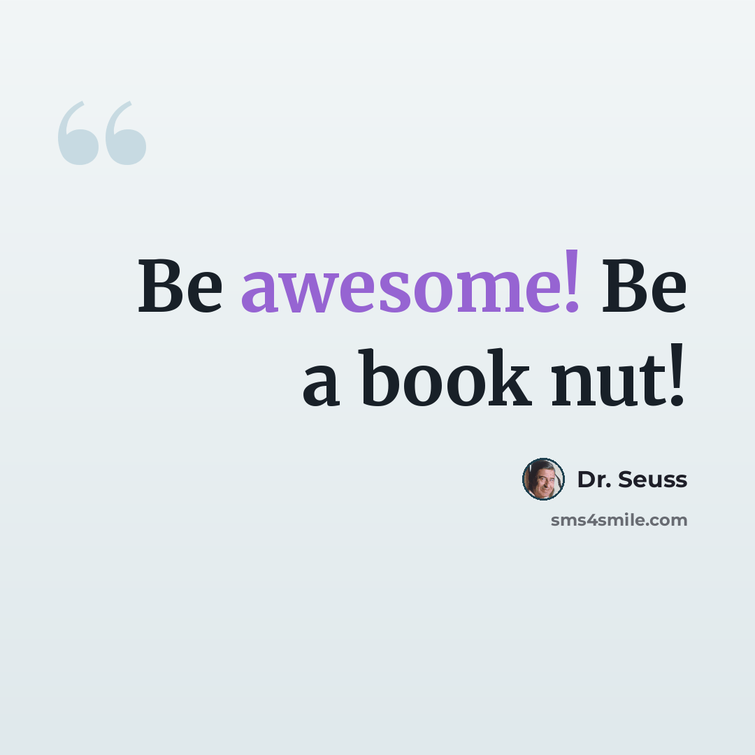 “Be awesome! Be a book nut!” quote by Dr. Seuss