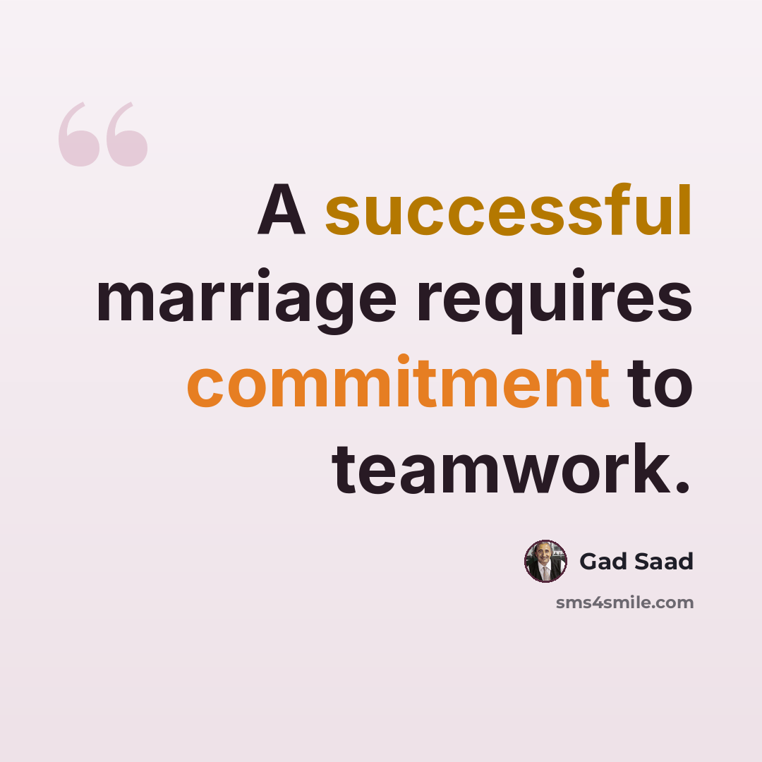“A successful marriage requires commitment to teamwork.” quote by Gad Saad