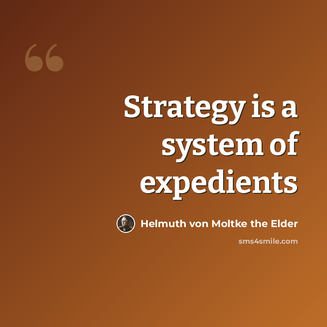 “Strategy is a system of expedients” quote by Helmuth von Moltke the Elder