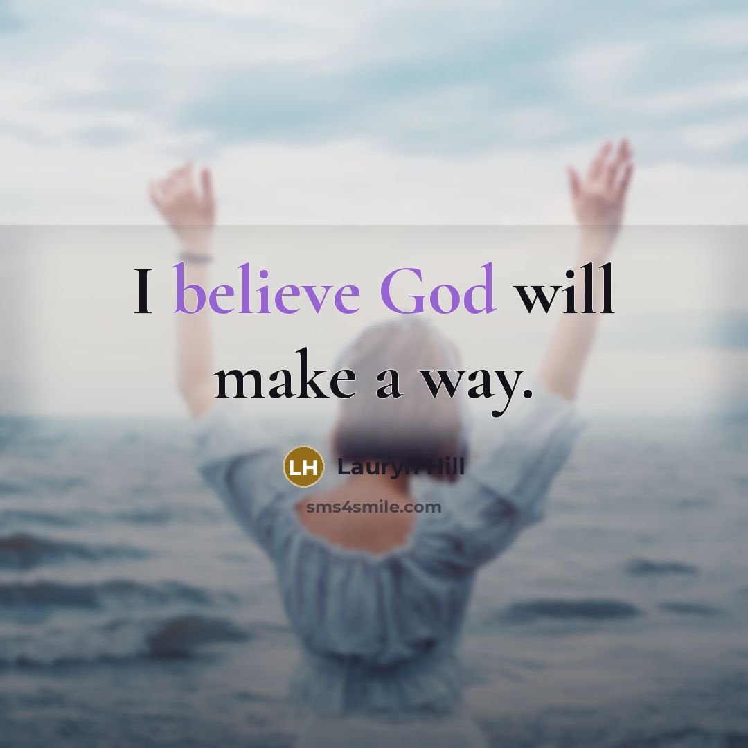 “I believe God will make a way.” quote by Lauryn Hill
