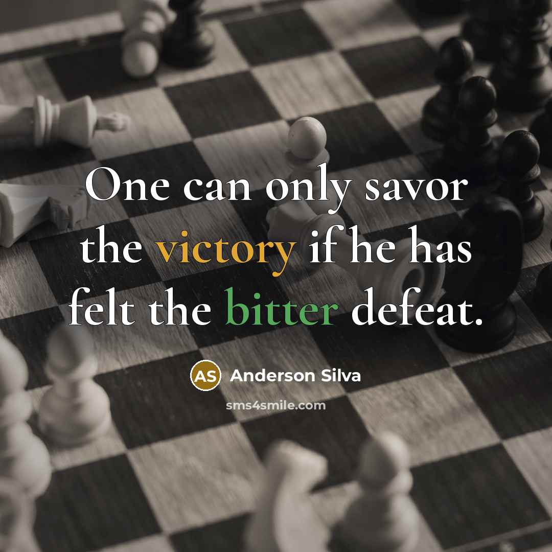 “One can only savor the victory if he has felt the bitter defeat.” quote by Anderson Silva
