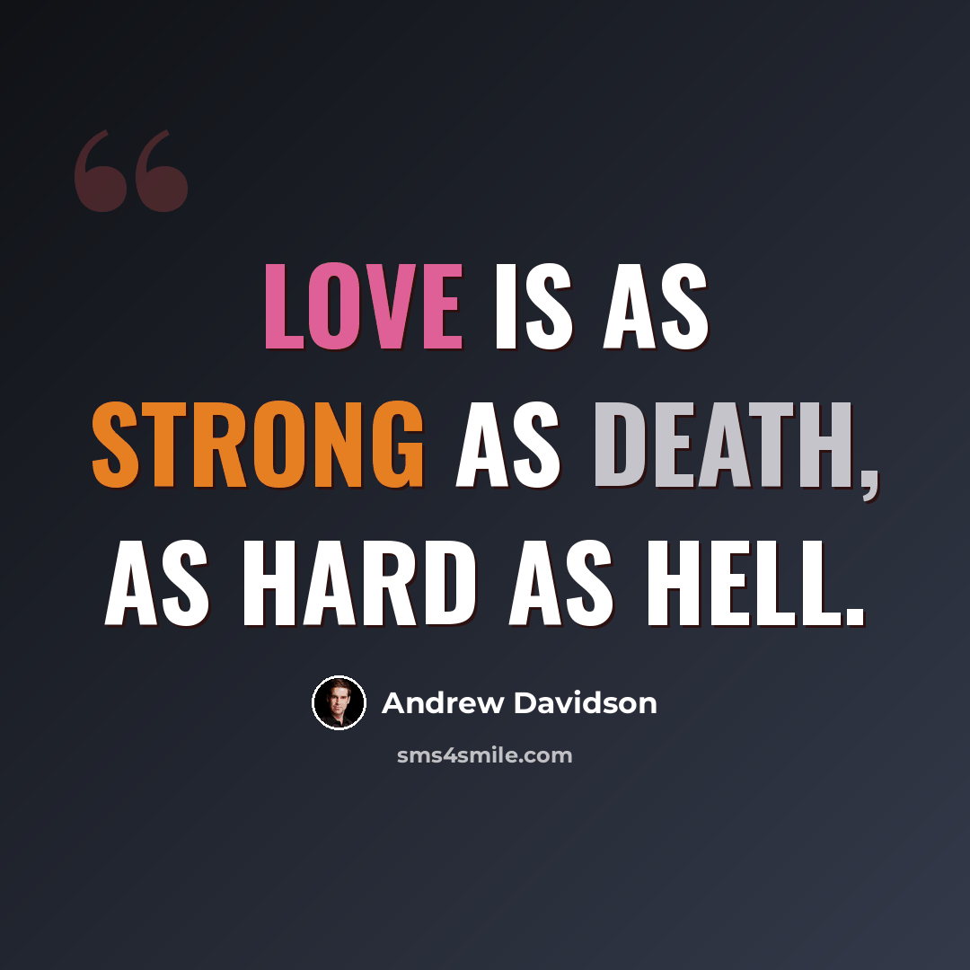 “Love is as strong as death, as hard as hell.” quote by Andrew Davidson