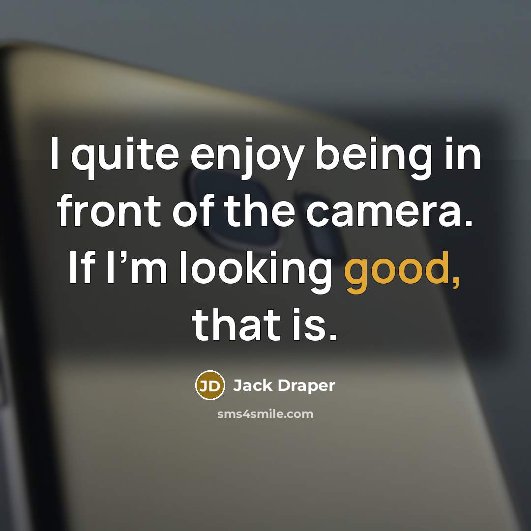“I quite enjoy being in front of the camera. If I'm looking good, that is.” quote by Jack Draper