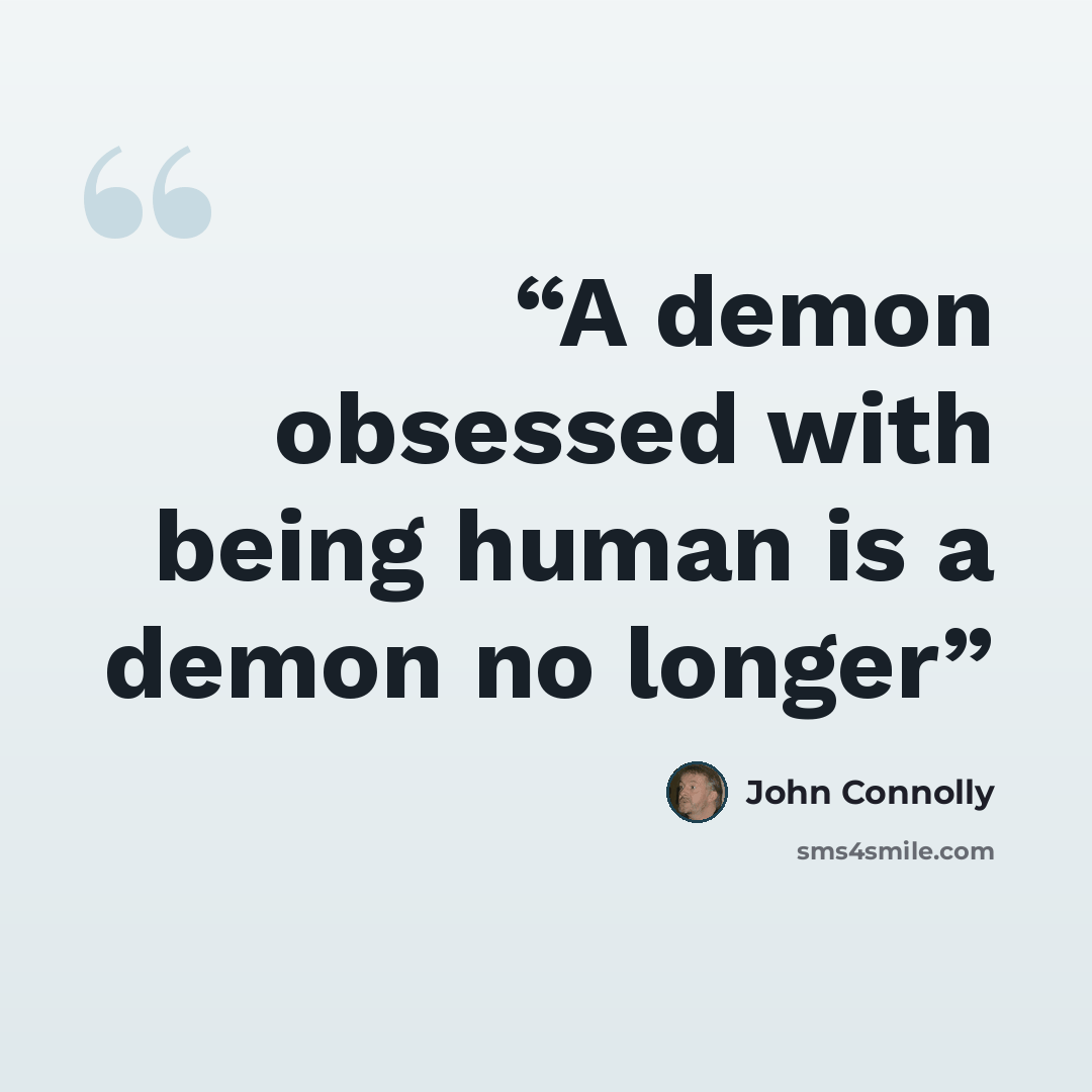 “A demon obsessed with being human is a demon no longer” quote by John Connolly