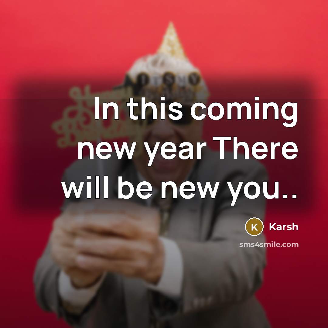 “In this coming new year There will be new you..” quote by Karsh