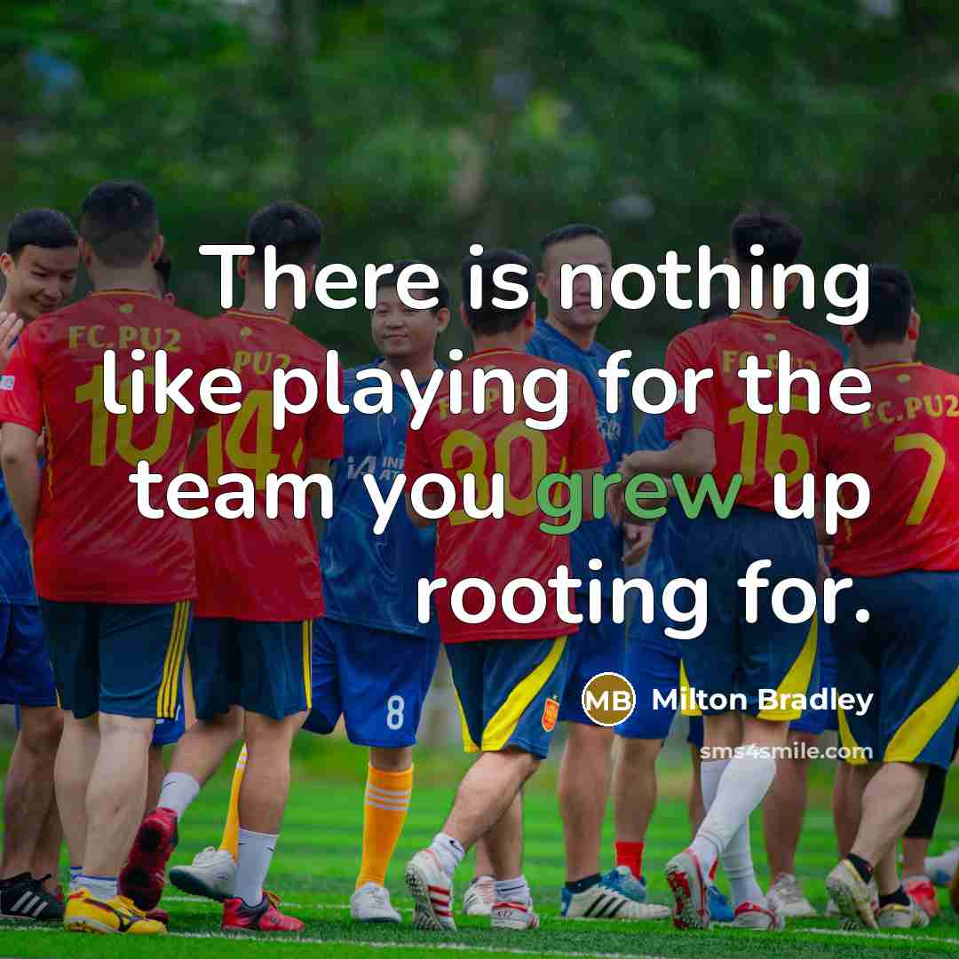“There is nothing like playing for the team you grew up rooting for.” quote by Milton Bradley