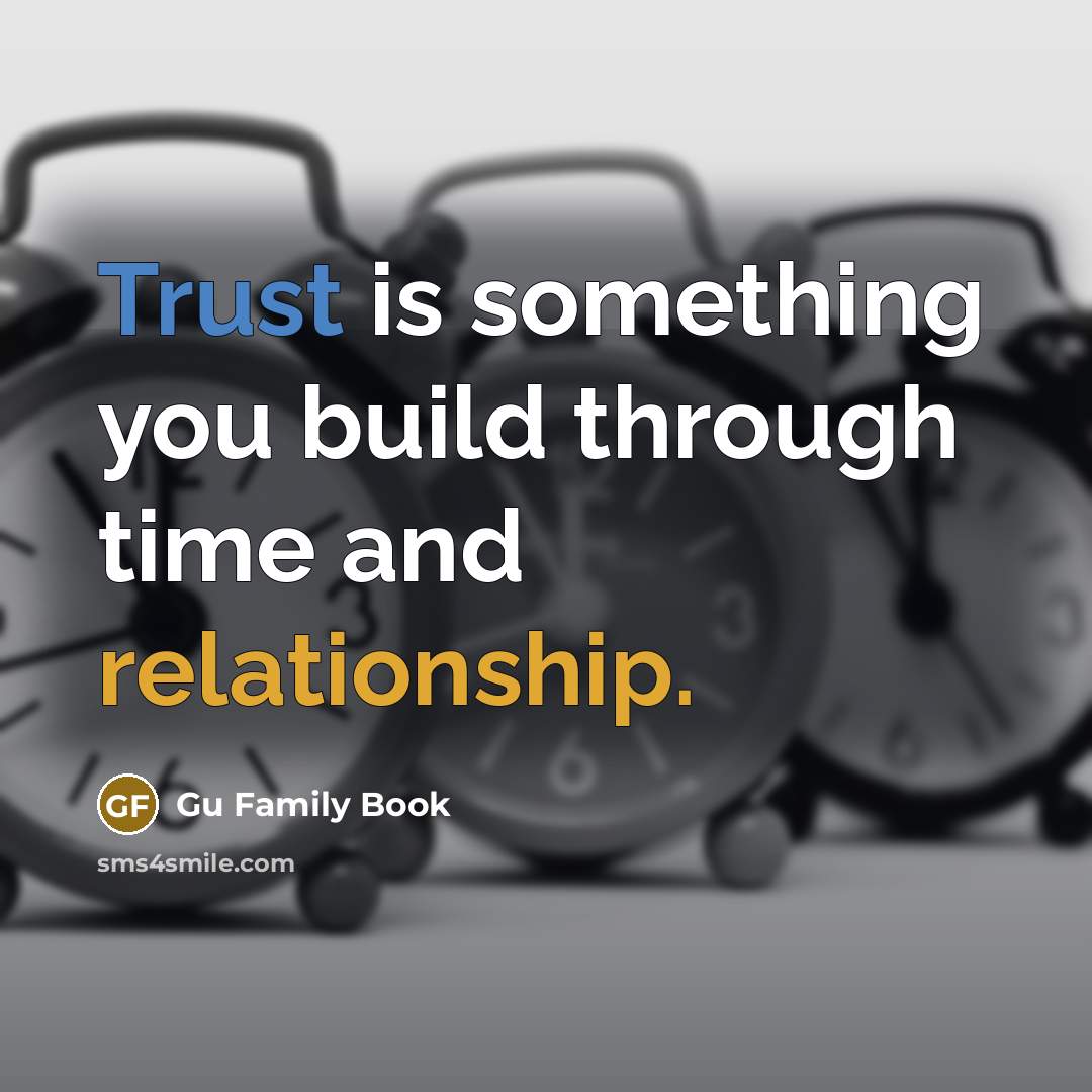 “Trust is something you build through time and relationship.” quote by Gu Family Book