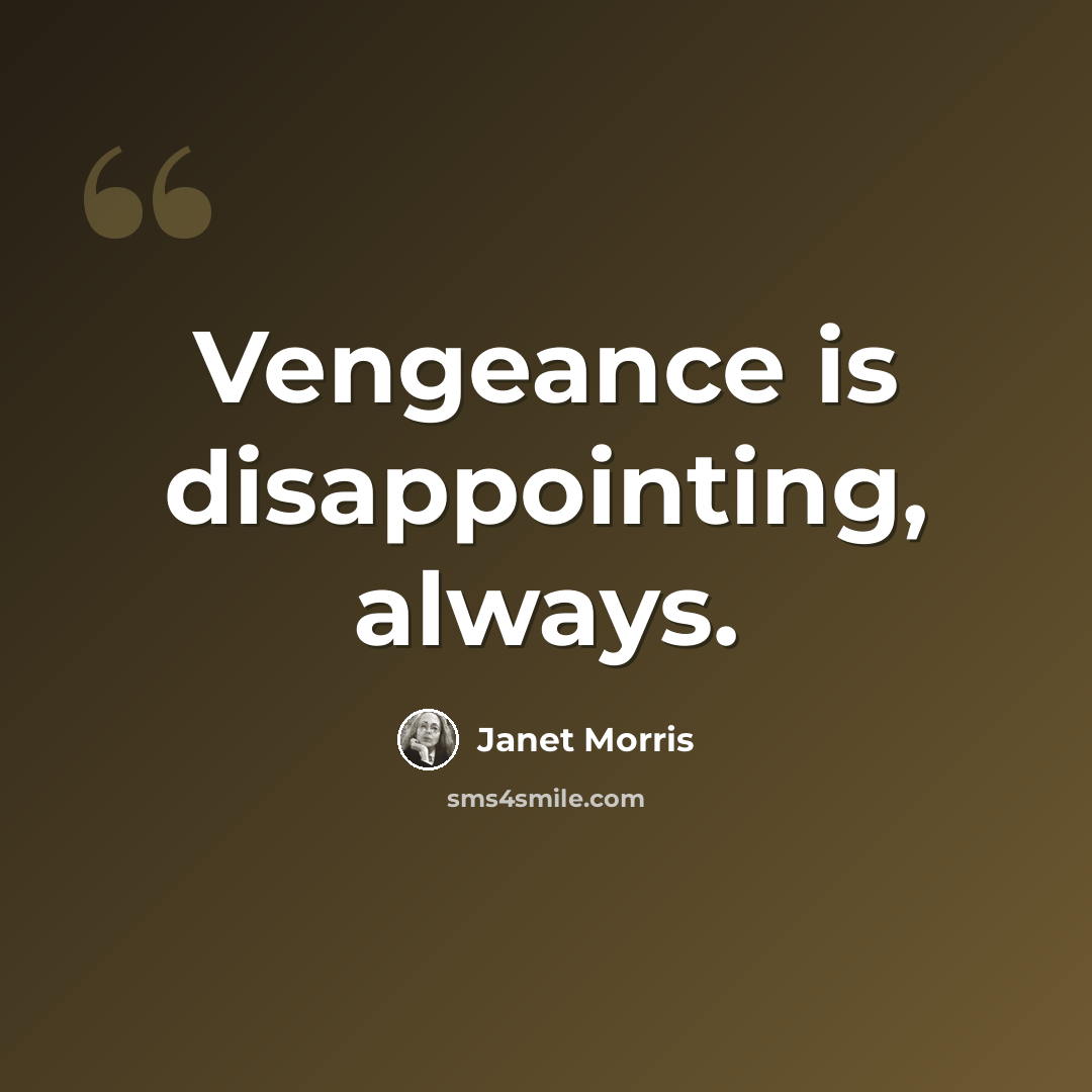 “Vengeance is disappointing, always.” quote by Janet Morris