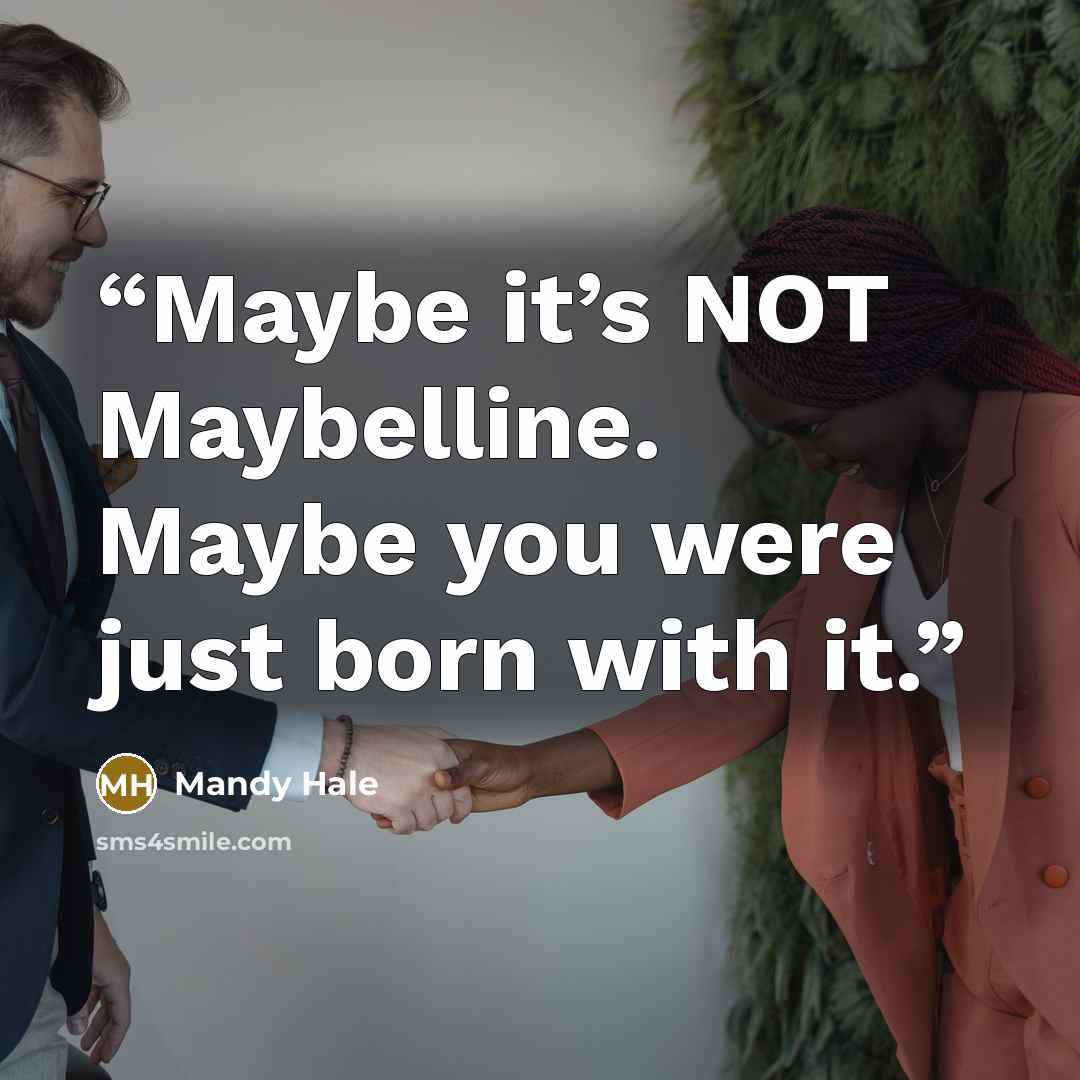 “Maybe it’s NOT Maybelline. Maybe you were just born with it.” quote by Mandy Hale