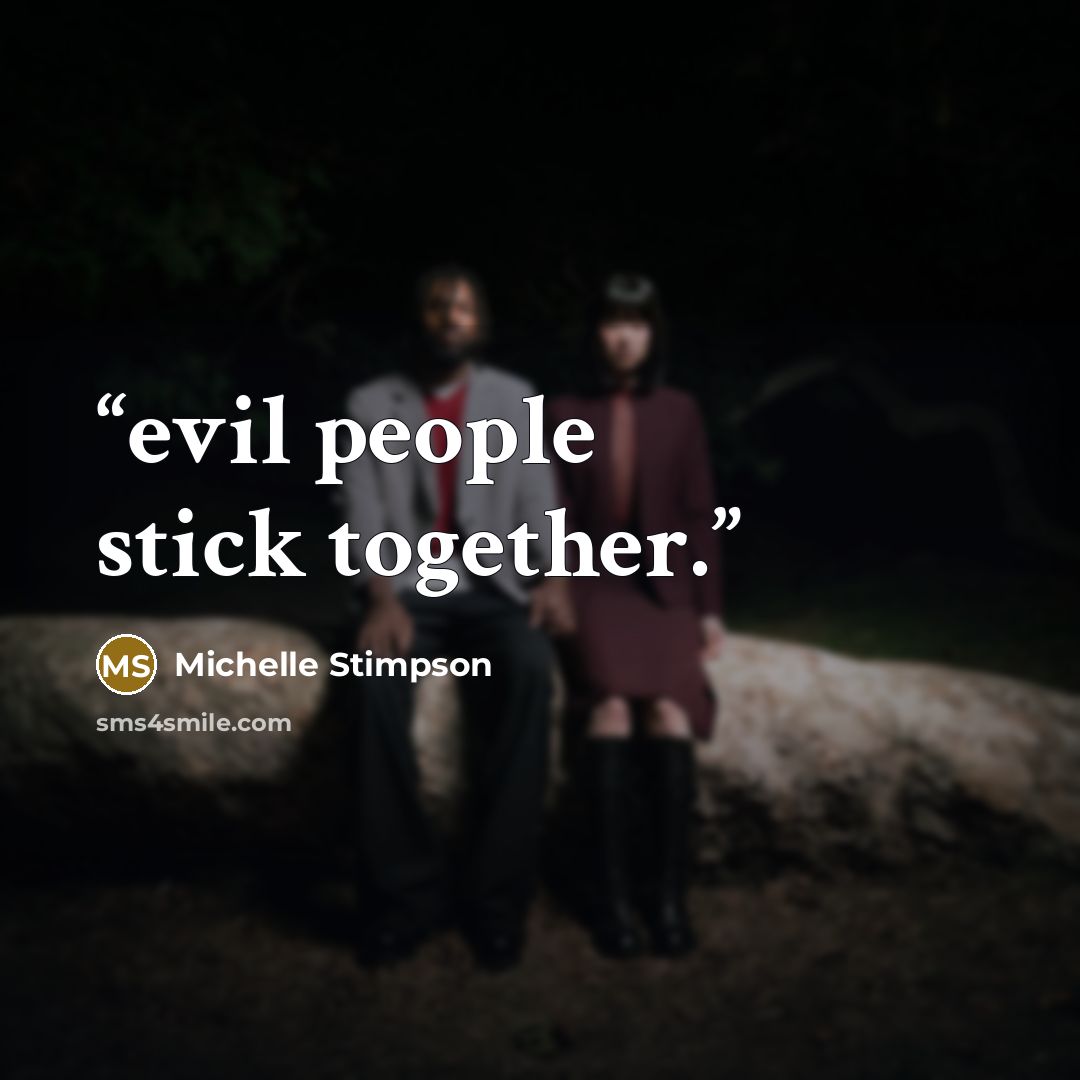 “evil people stick together.” quote by Michelle Stimpson