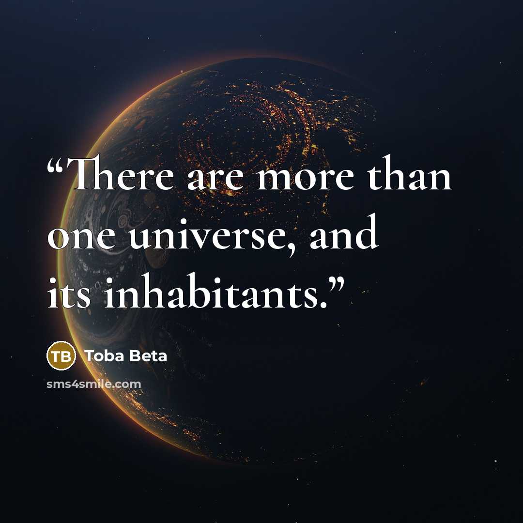 “There are more than one universe, and its inhabitants.” quote by Toba Beta