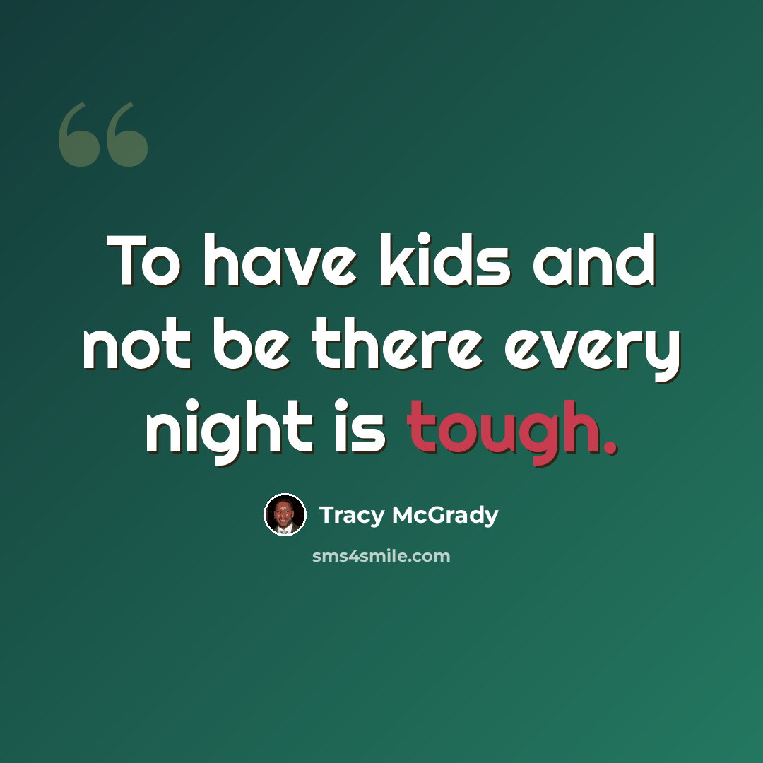 “To have kids and not be there every night is tough.” quote by Tracy McGrady