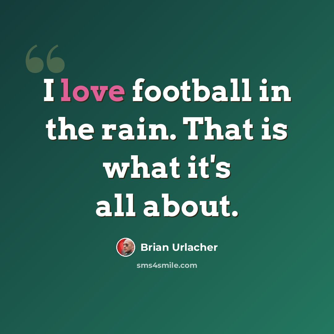 “I love football in the rain. That is what it's all about.” quote by Brian Urlacher