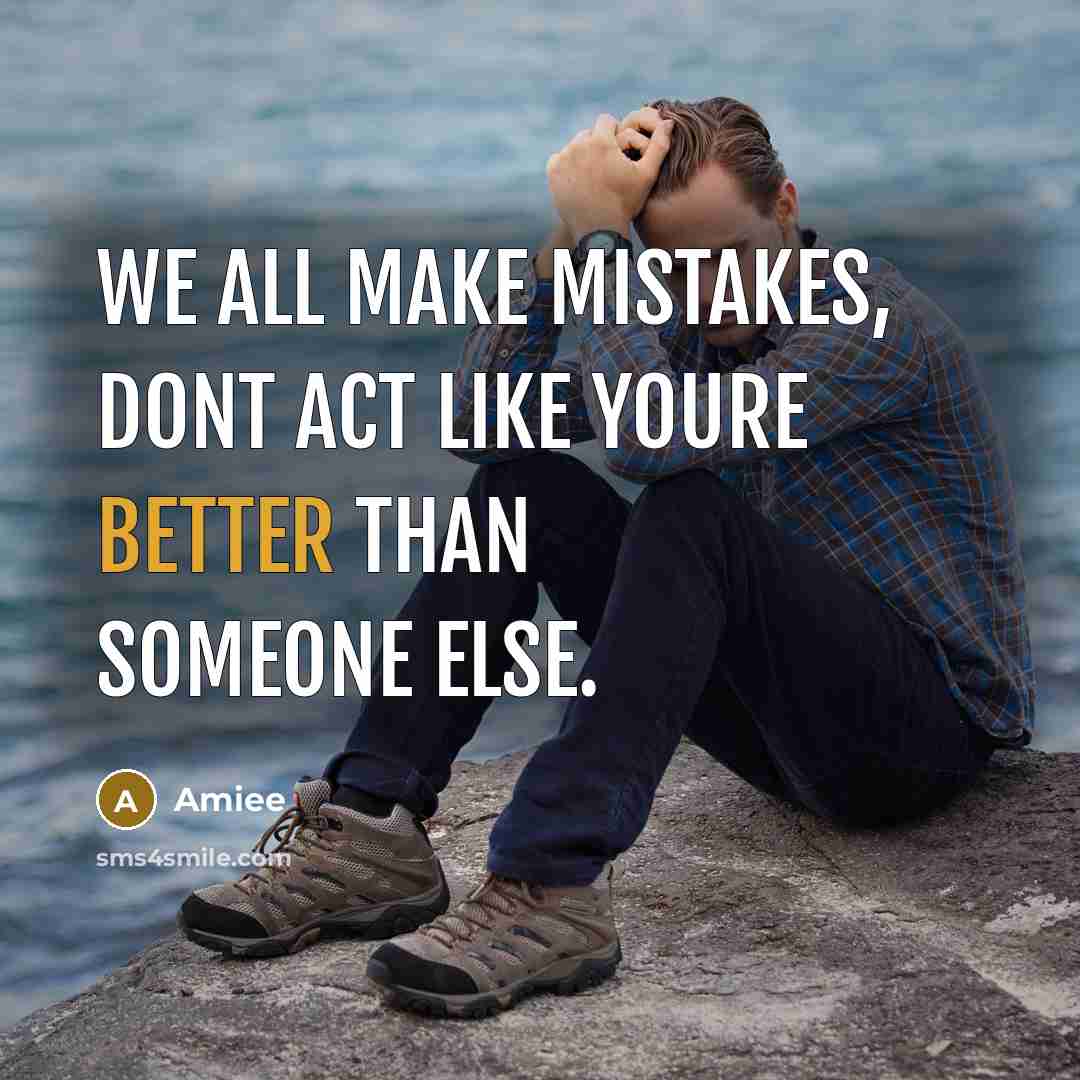 “We all make mistakes, dont act like youre better than someone else.” quote by Amiee