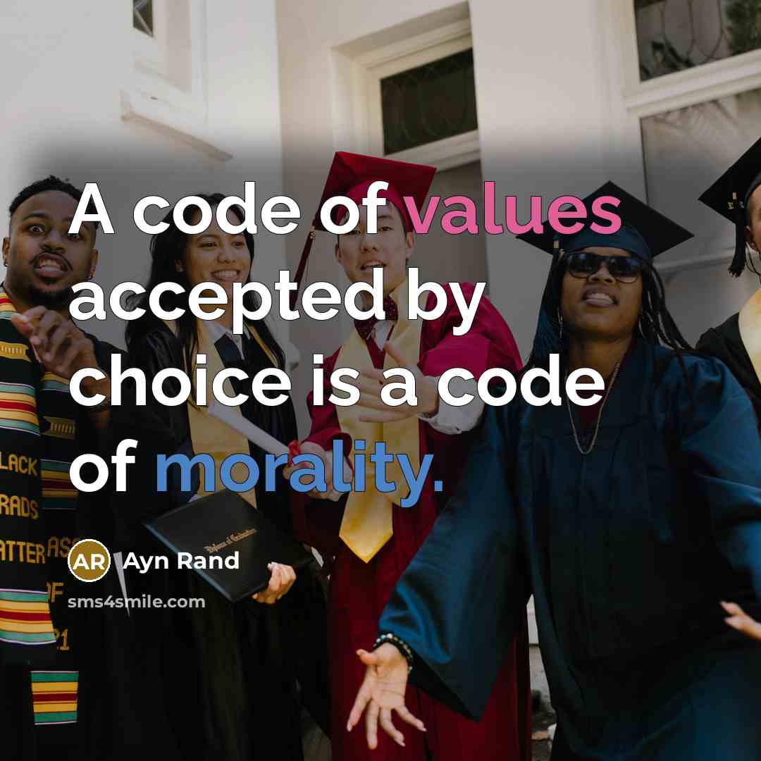 “A code of values accepted by choice is a code of morality.” quote by Ayn Rand