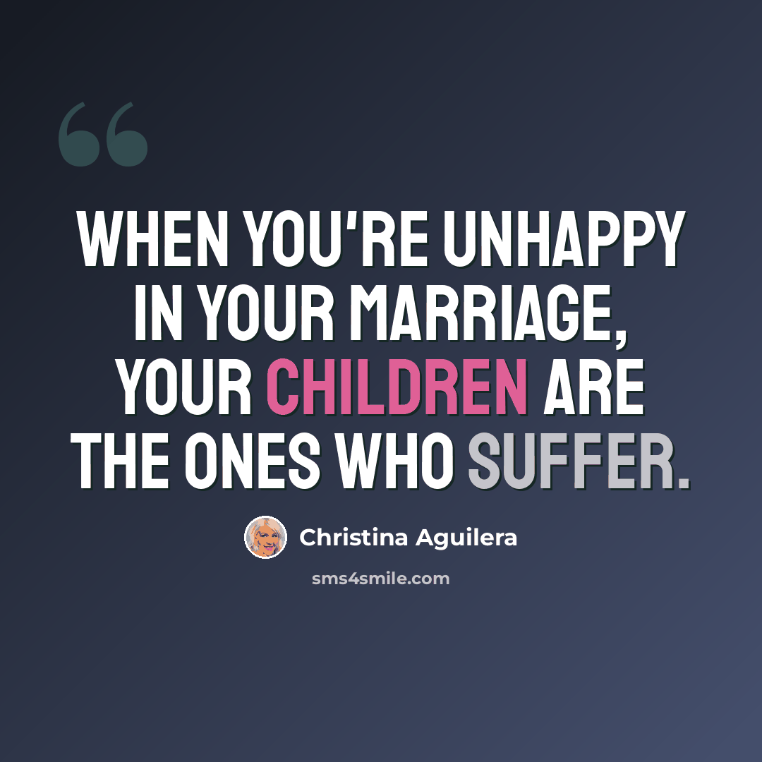“When you're unhappy in your marriage, your children are the ones who suffer.” quote by Christina Aguilera