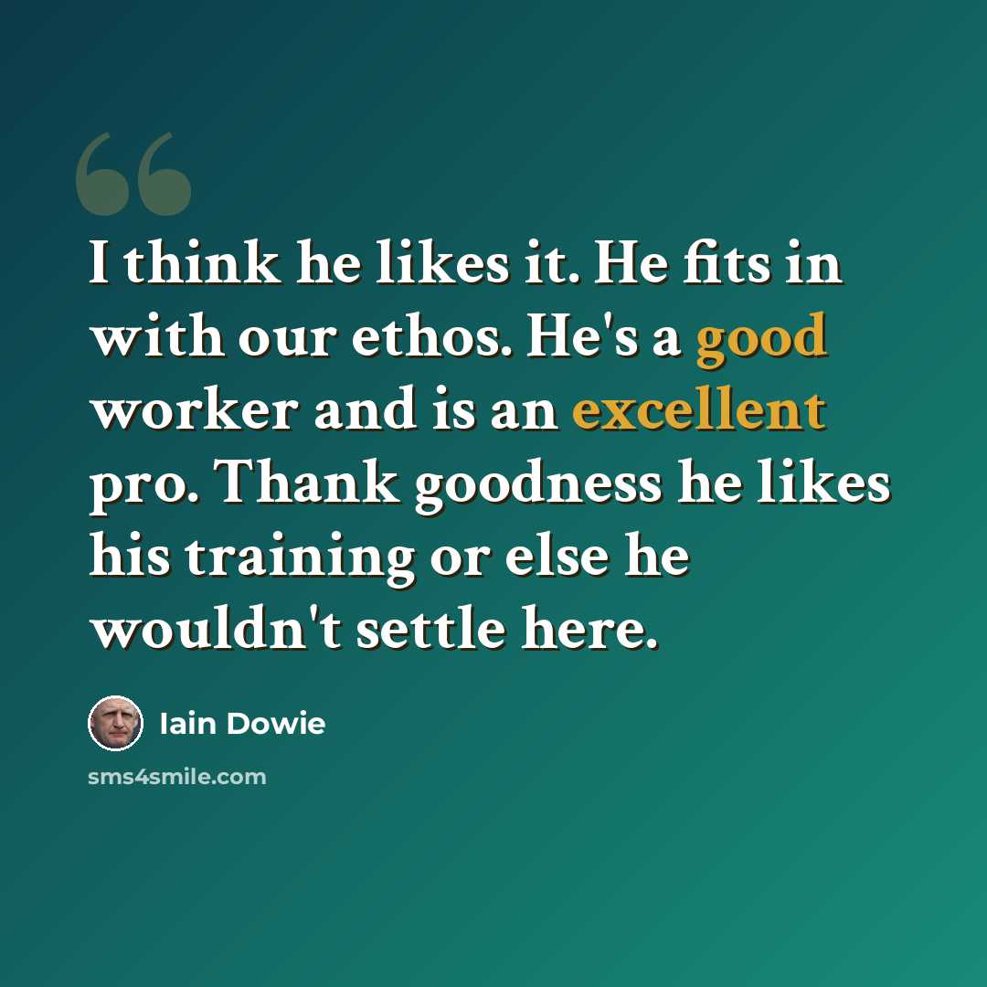 “I think he likes it. He fits in with our ethos. He's a good worker and is an excellent pro. Thank goodness he likes his training or else he wouldn't settle here.” quote by Iain Dowie