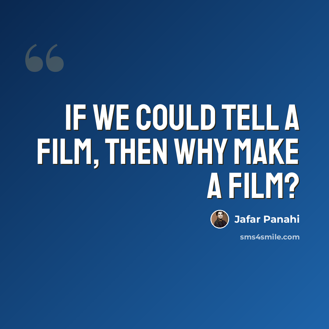 “If we could tell a film, then why make a film?” quote by Jafar Panahi