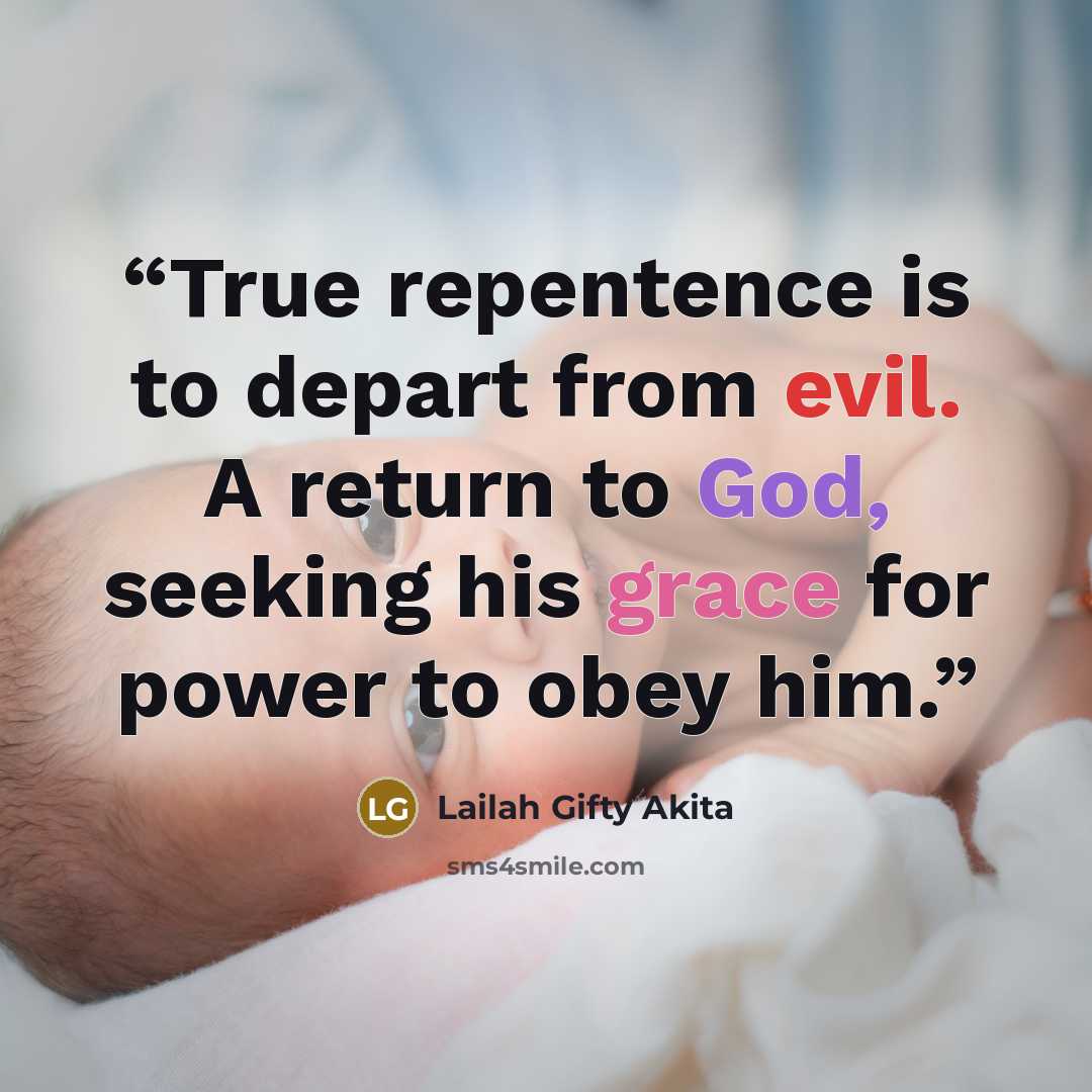 “True repentence is to depart from evil. A return to God, seeking his grace for power to obey him.” quote by Lailah Gifty Akita