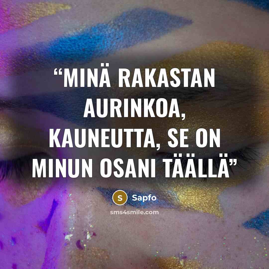 “Minä rakastan aurinkoa, kauneutta, se on minun osani täällä” quote by Sapfo